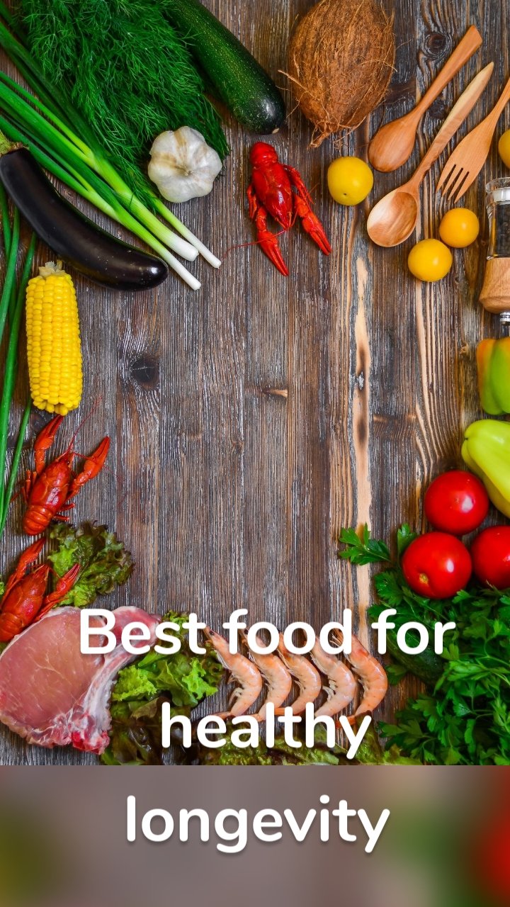 Best food for healthy longevity 